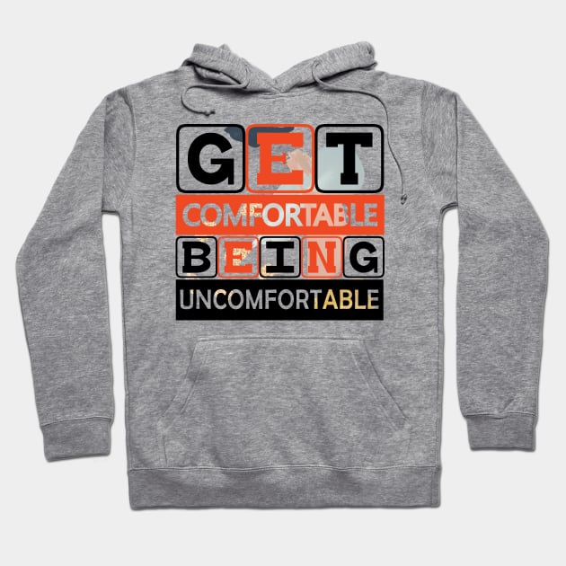 Get Comfortable Being Uncomfortable! Hustle - Motivational Quote! Hoodie by Shirty.Shirto